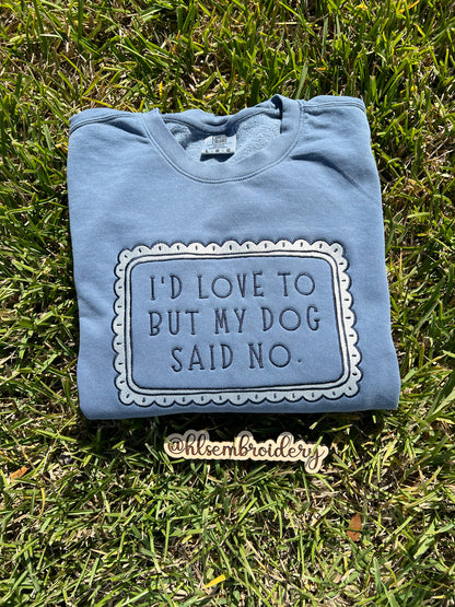 I’d Love To But My Dog Said No Crewneck(Ready To Ship)