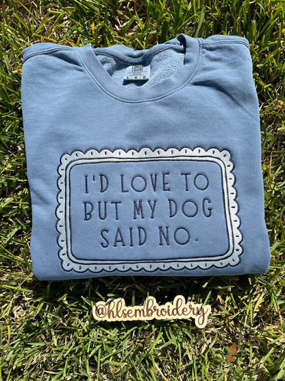 I’d Love To But My Dog Said No Crewneck(Ready To Ship)
