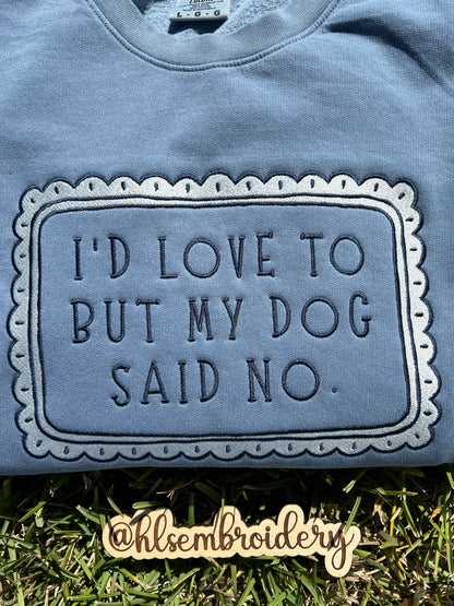 I’d Love To But My Dog Said No Crewneck(Ready To Ship)