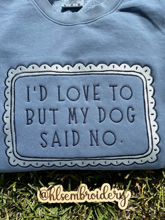 I’d Love To But My Dog Said No Crewneck(Ready To Ship)