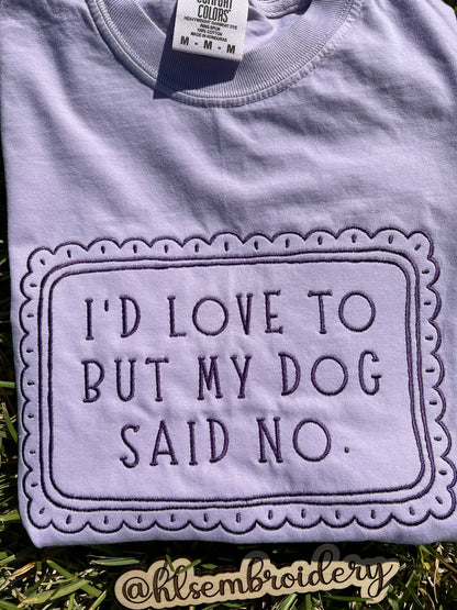 I’d Love To But My Dog Said No Tee (Ready To Ship)