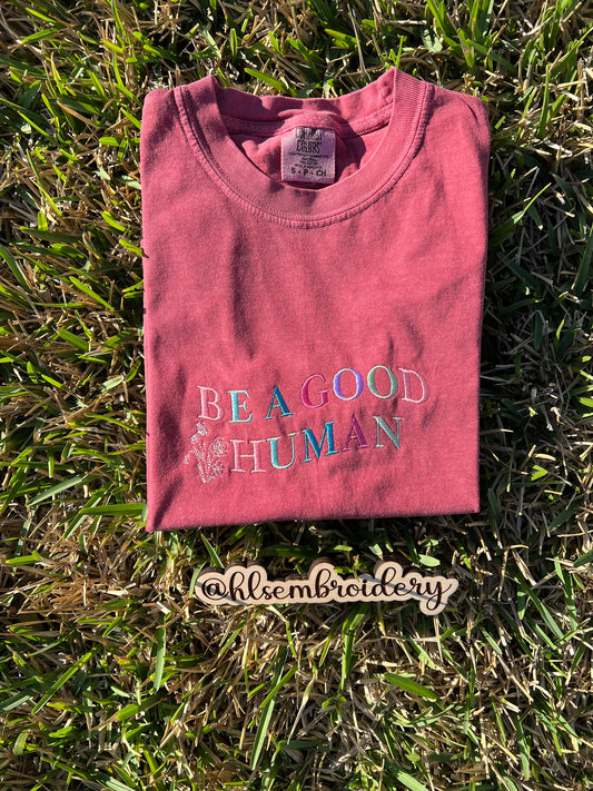 Be a Good Human — Embroidered Tee or Crewneck