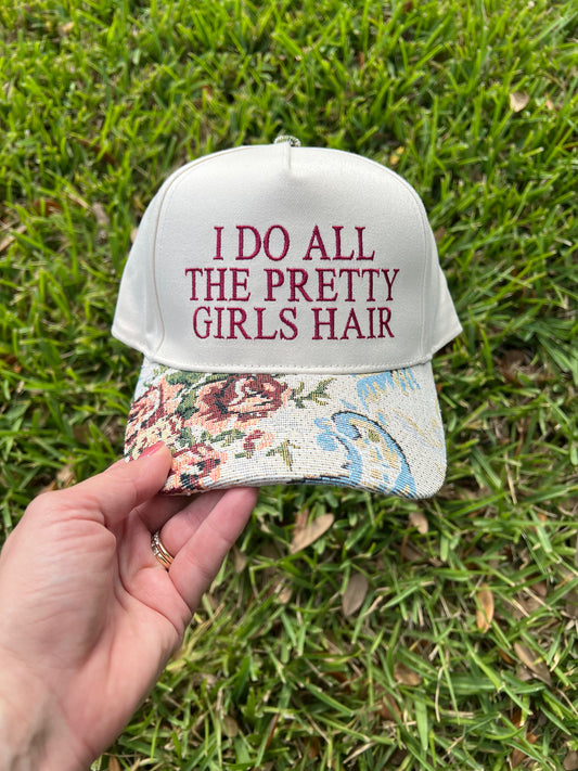 I Do All the Pretty Girls Hair — Embroidered Hat